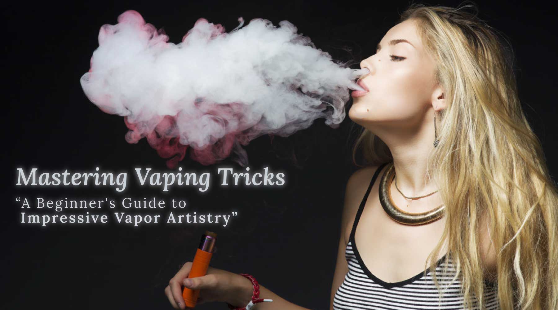 Mastering Vaping Tricks: A Guide From Beginner to Badass
